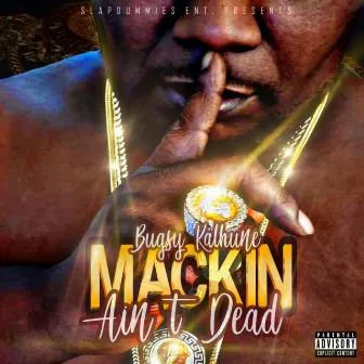 Mackin Aint Dead by Bugsy Kalhune