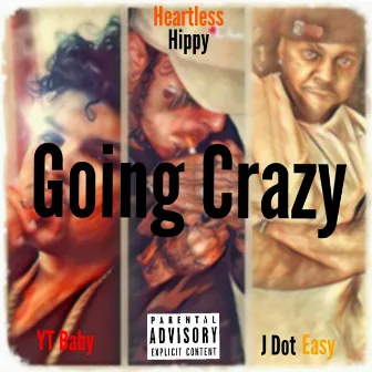 I'm Going Crazy (Fear. Heartless Hippy & J Dot Easy) by YT Baby