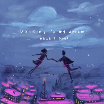 Dancing in My Dream by Akshit Dhall