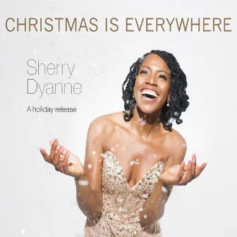 Christmas Is Everywhere by Sherry Dyanne