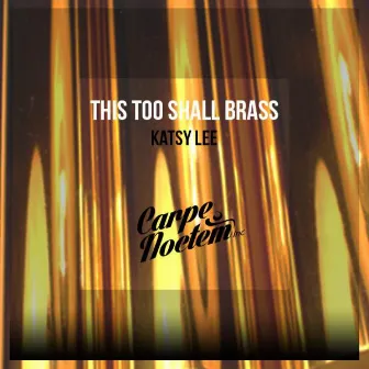 This Too Shall Brass by Katsy Lee