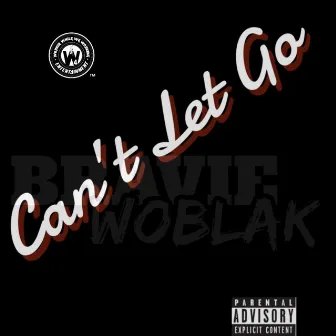 Can't Let Go by Bravie WoBlak