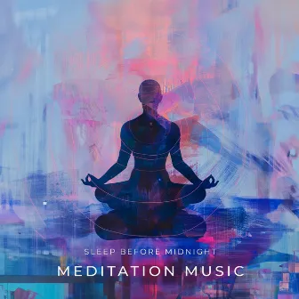 Meditation Music by Sleep Before Midnight