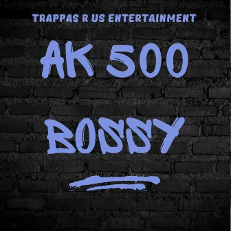 Bossy by AK 500