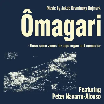 Ômagari - Three Sonic Zones for Pipe Organ and Computer by Peter Navarro-Alonso