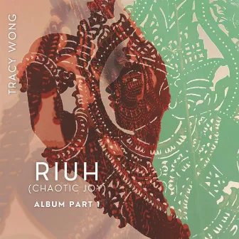 RIUH (Chaotic Joy) Album, Pt. 1 [Studio Version] by Tracy Wong