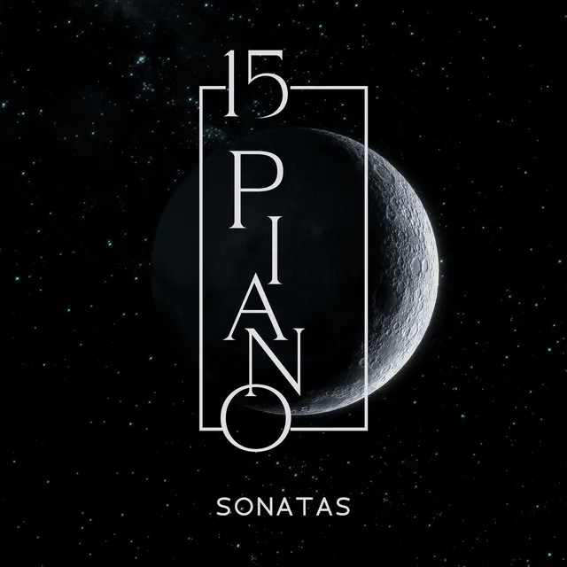 15 Piano Sonatas: Classical Music To Relax, Fall Asleep, Calm Down, Peace In Your Soul