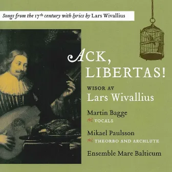 Ack, Libertas!: Songs from the 17th century with lyrics by Lars Wivallius by Unknown Artist