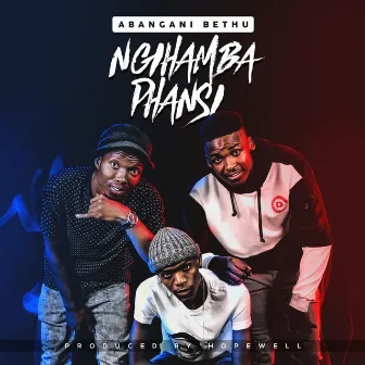 Ngihamba Phansi by Abangani Bethu