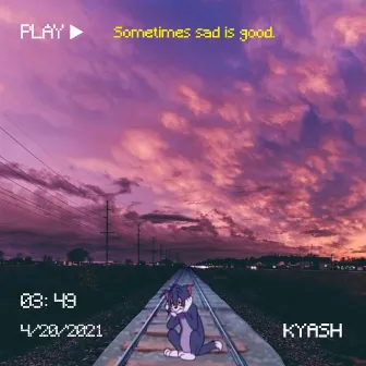 sometimes sad is good by Kyash