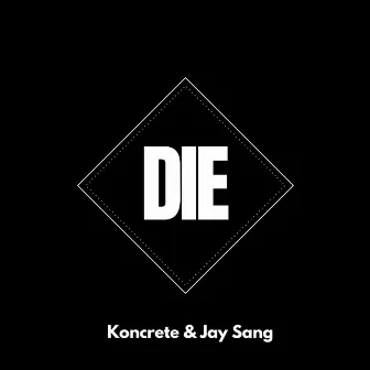 DIE by Koncrete