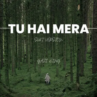 TU HAI MERA (Sufi Version) by Gazi King