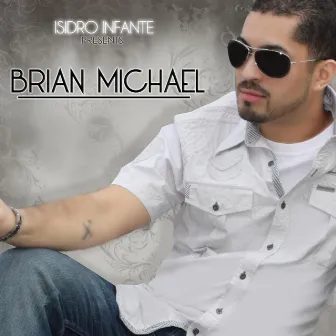 Isidro Infante Presents Brian Michael by Brian Michael