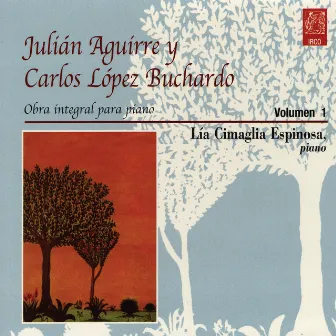 Julián Aguirre & Carlos López Buchardo. Volúmen 1 by Lía Cimaglia Espinosa