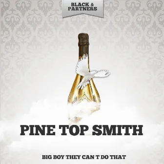 Big Boy They Can t Do That by Pinetop Smith