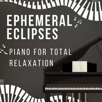 Ephemeral Eclipses: Piano for Total Relaxation by Piano Tazzy