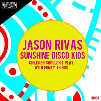 Children Shouldn't Play with Funky Things by Sunshine Disco Kids