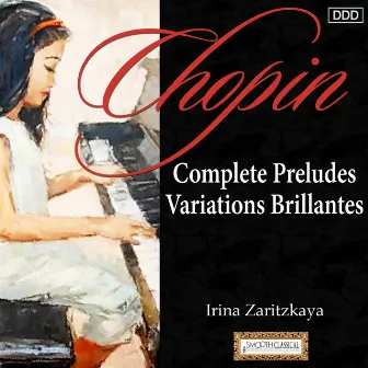 Chopin: Complete Preludes - Variations Brillantes by Irina Zaritzkaya