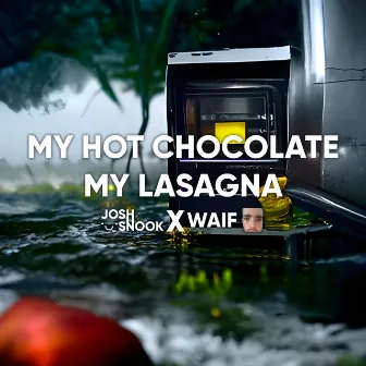 My Hot Chocolate, My Lasagna by Josh Snook