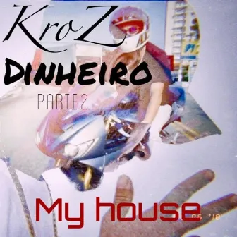 Dinheiro, Pt. 2 (My House) by KroZ