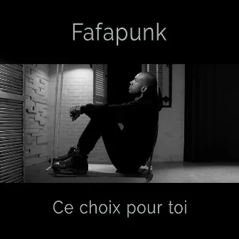 Ce choix pour toi by Fafapunk