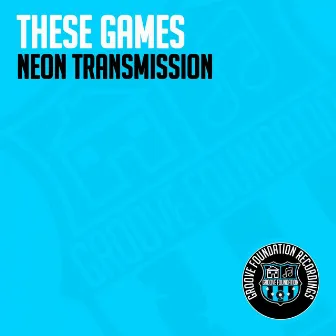 These Games by Neon Transmission