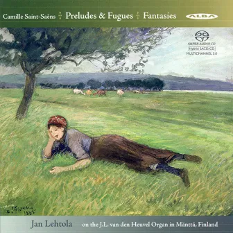 Saint-Saens: Preludes and Fugues, Opp. 99, 109 & Fantasies, Opp. 101, 157 by Jan Lehtola