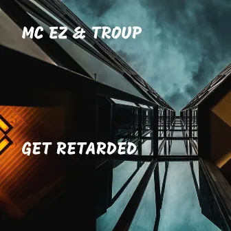 Get Retarded by MC EZ