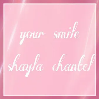 Your Smile by Shayla Chantel