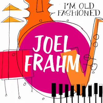 I'm Old Fashioned by Joel Frahm