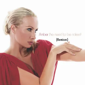 The Need To Be Naked (Remixes) by Amber