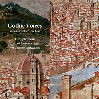 The Splendour of Florence with a Burgundian Resonance by Gothic Voices