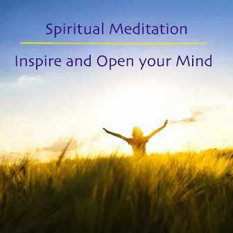 Spiritual Meditation: Inspire and Open your Mind with New Age Relaxing Music by Meditation Spirit