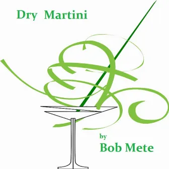 Dry Martini by Bob Mete