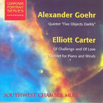 Goehr, A.: 5 Objects Darkly / Carter, E.: of Challenge and of Love / Quintet for Piano and Winds (Southwest Chamber Music) by Southwest Chamber Music