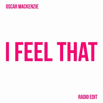 I Feel That - Radio Edit by Oscar Mackenzie