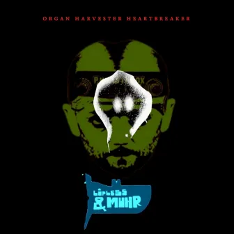 Organ Harvester Heartbreaker by Lipless & Muhr