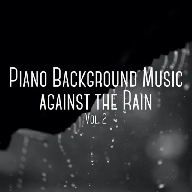 Piano Background Music against the Rain Vol. 2