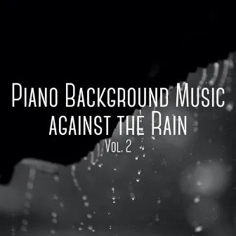 Piano Background Music against the Rain Vol. 2 by Asian Zen Spa Music Experience