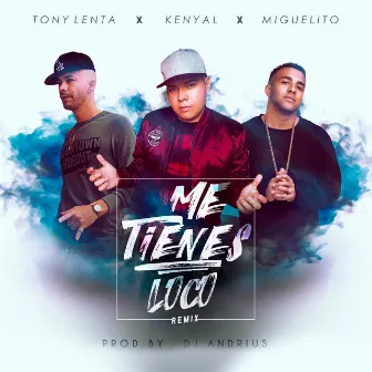 Me Tienes Loco (Remix) by Kenyal