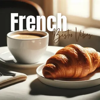 French Bistro Vibes: Dining Like a Parisian by Easy Jazz Instrumentals Academy