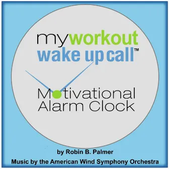 My Workout Wake up Call Motivational Alarm Clock Messages - Album 2 (Can Also Play With Free Iphone App) by Robin Palmer