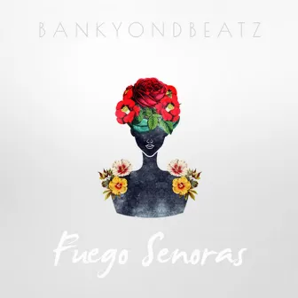 Fuego Senoras by Bankyondbeatz