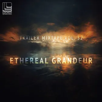 Trailer Mixtape Vol. 32 - Ethereal Grandeur by Locked