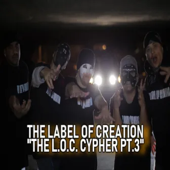 The L.O.C. Cypher Pt. 3 by the Label of Creation by P.Flow Matics