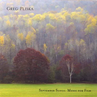 September Songs: Music for Film by Greg Pliska