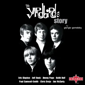 The Yardbirds Story by Giorgio Gomelsky by The Yardbirds