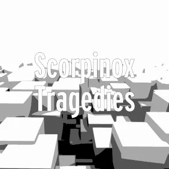 Tragedies by Scorpinox