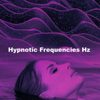 Hypnotic Frequencies Hz by Hypnotic Frequencies