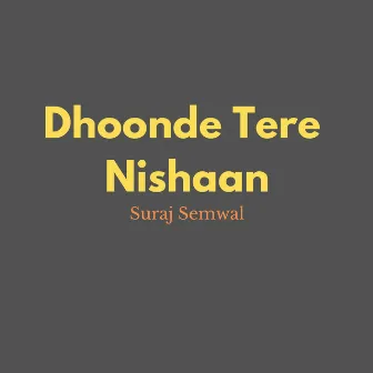 Dhoonde tere nishaan by Suraj Semwal